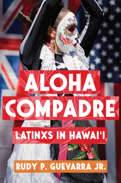 Aloha Compadre : Latinxs in Hawai'i, Hardback Book