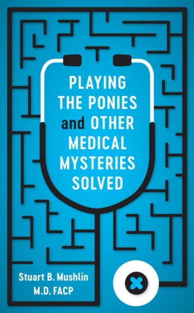Playing the Ponies and Other Medical Mysteries Solved, Hardback Book