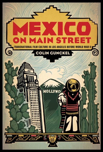 Mexico on Main Street : Transnational Film Culture in Los Angeles before World War II, Hardback Book