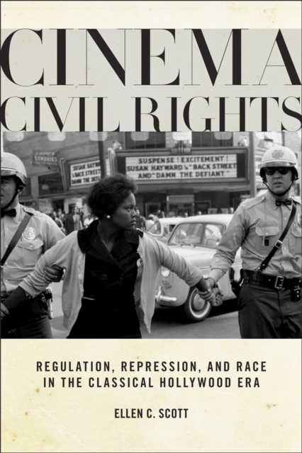 Cinema Civil Rights : Regulation, Repression, and Race in the Classical Hollywood Era, Paperback / softback Book