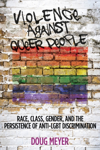 Violence against Queer People : Race, Class, Gender, and the Persistence of Anti-LGBT Discrimination, Paperback / softback Book
