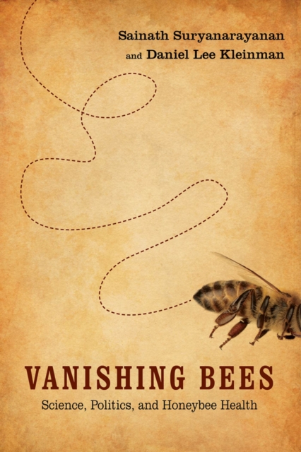 Vanishing Bees : Science, Politics, and Honeybee Health, Paperback / softback Book