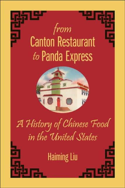 From Canton Restaurant to Panda Express : A History of Chinese Food in the United States, Paperback / softback Book