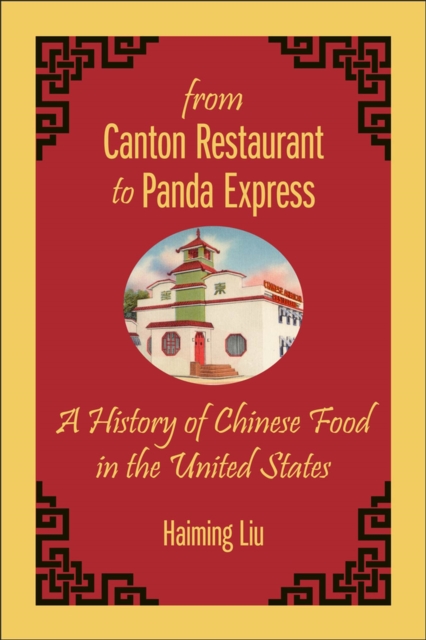 From Canton Restaurant to Panda Express : A History of Chinese Food in the United States, Hardback Book