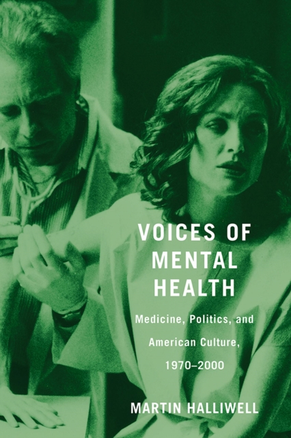 Voices of Mental Health : Medicine, Politics, and American Culture, 1970-2000, Hardback Book