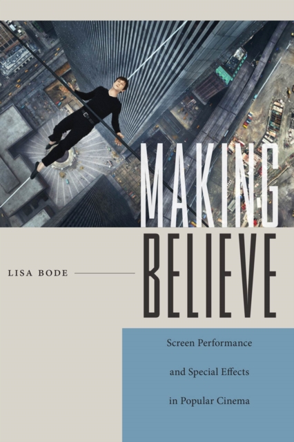 Making Believe : Screen Performance and Special Effects in Popular Cinema, Hardback Book