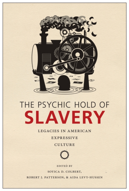 The Psychic Hold of Slavery : Legacies in American Expressive Culture, PDF eBook