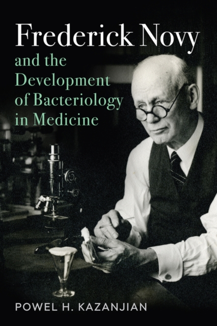 Frederick Novy and the Development of Bacteriology in Medicine, Hardback Book
