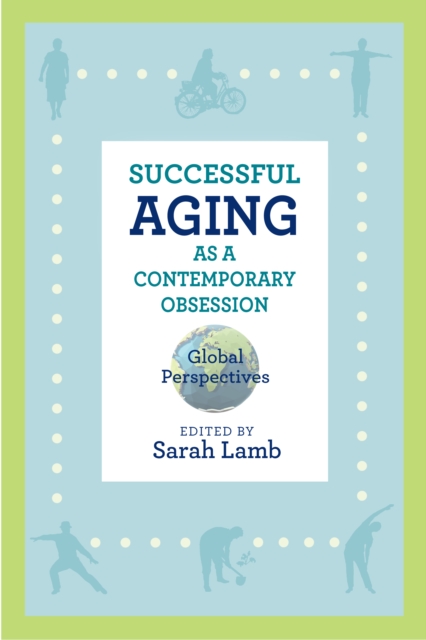 Successful Aging as a Contemporary Obsession : Global Perspectives, PDF eBook