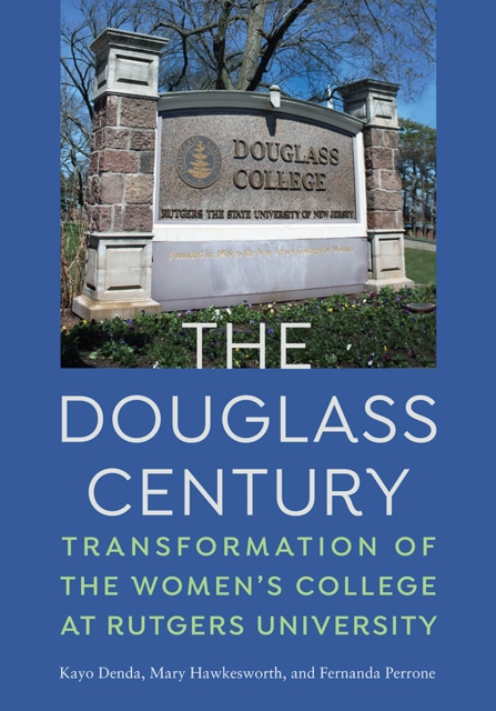 The Douglass Century : Transformation of the Women’s College at Rutgers University, Hardback Book