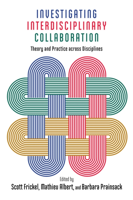 Investigating Interdisciplinary Collaboration : Theory and Practice across Disciplines, Hardback Book