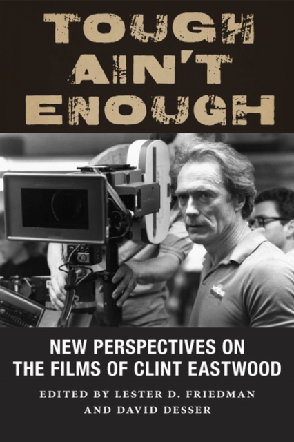 Tough Ain't Enough : New Perspectives on the Films of Clint Eastwood, Hardback Book