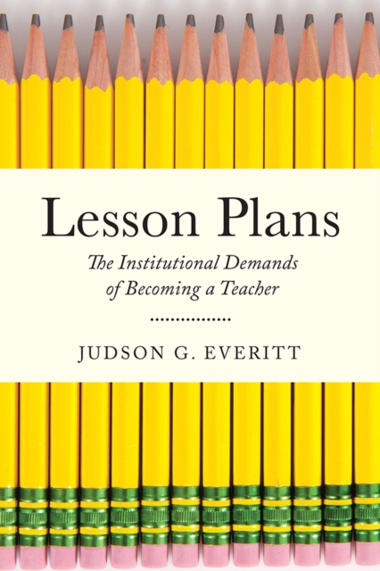 Lesson Plans : The Institutional Demands of Becoming a Teacher, Paperback / softback Book