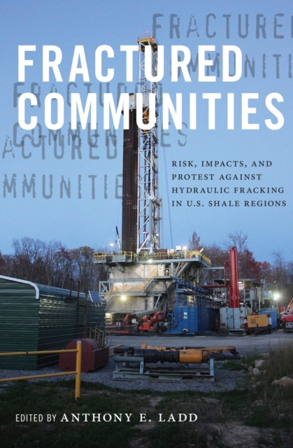 Fractured Communities : Risk, Impacts, and Protest Against Hydraulic Fracking in U.S. Shale Regions, Paperback / softback Book