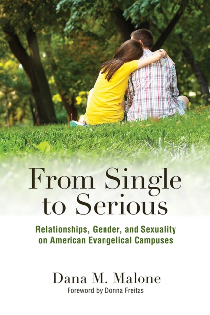 From Single to Serious : Relationships, Gender, and Sexuality on American Evangelical Campuses, Paperback / softback Book