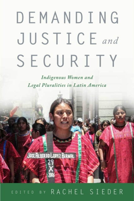 Demanding Justice and Security : Indigenous Women and Legal Pluralities in Latin America, Hardback Book