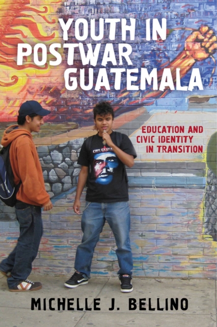 Youth in Postwar Guatemala : Education and Civic Identity in Transition, Paperback / softback Book
