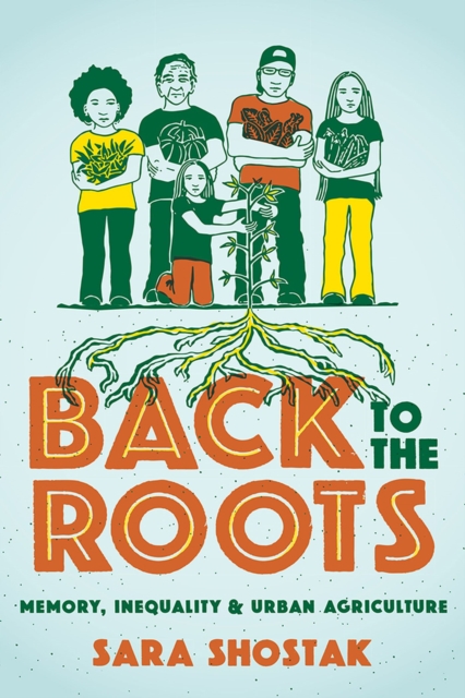 Back to the Roots : Memory, Inequality, and Urban Agriculture, Paperback / softback Book