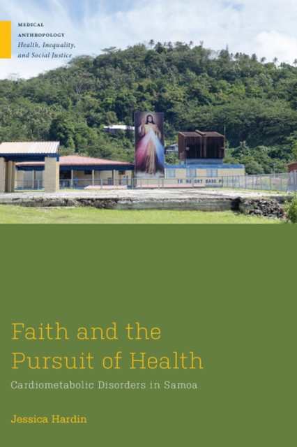 Faith and the Pursuit of Health : Cardiometabolic Disorders in Samoa, Hardback Book