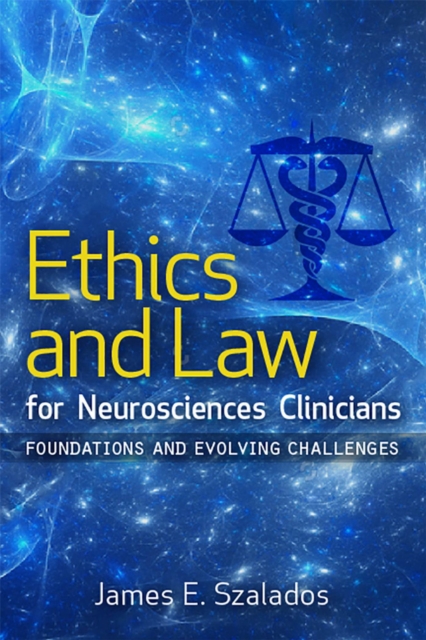 Ethics and Law for Neurosciences Clinicians : Foundations and Evolving Challenges, Paperback / softback Book
