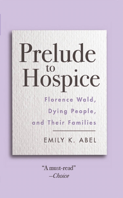 Prelude to Hospice : Florence Wald, Dying People, and their Families, Paperback / softback Book