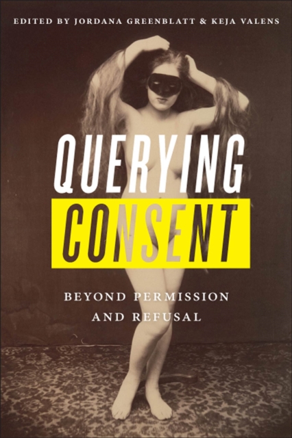 Querying Consent : Beyond Permission and Refusal, Paperback / softback Book