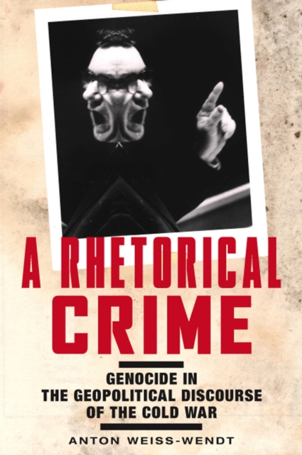 A Rhetorical Crime : Genocide in the Geopolitical Discourse of the Cold War, Paperback / softback Book