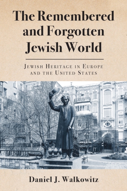 The Remembered and Forgotten Jewish World : Jewish Heritage in Europe and the United States, Paperback / softback Book
