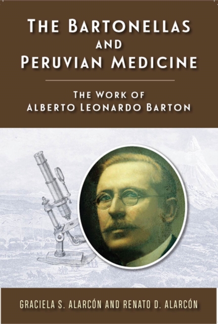 The Bartonellas and Peruvian Medicine : The Work of Alberto Leonardo Barton, Hardback Book