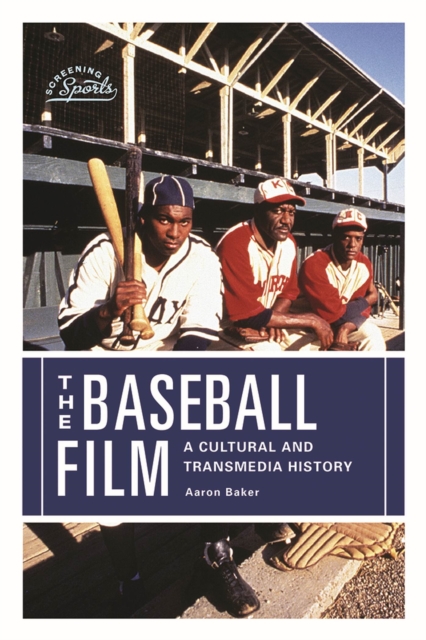 The Baseball Film : A Cultural and Transmedia History, Paperback / softback Book