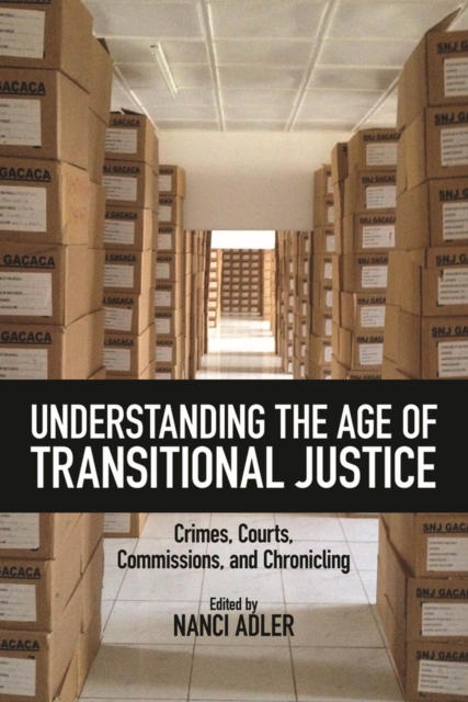 Understanding the Age of Transitional Justice : Crimes, Courts, Commissions, and Chronicling, Paperback / softback Book