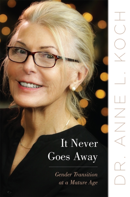 It Never Goes Away : Gender Transition at a Mature Age, PDF eBook