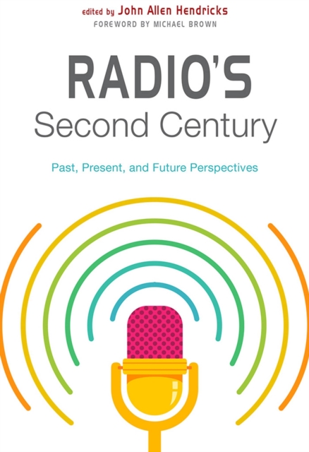 Radio's Second Century : Past, Present, and Future Perspectives, Hardback Book