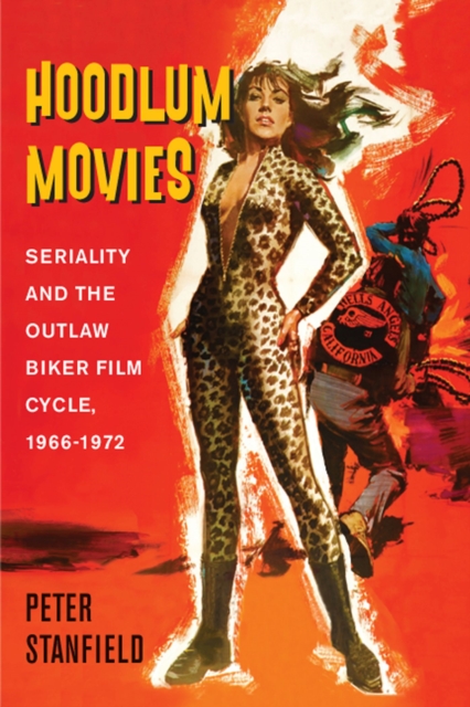 Hoodlum Movies : Seriality and the Outlaw Biker Film Cycle, 1966-1972, Paperback / softback Book