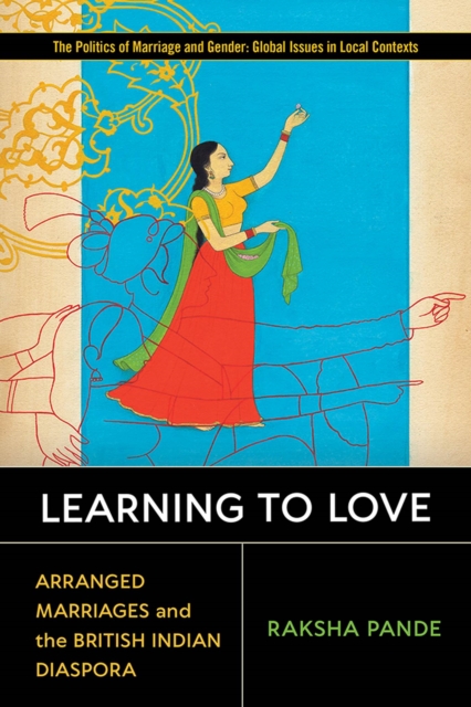 Learning to Love : Arranged Marriages and the British Indian Diaspora,  Book