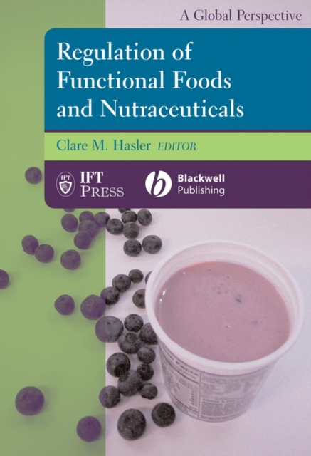 Regulation of Functional Foods and Nutraceuticals : A Global Perspective, Hardback Book