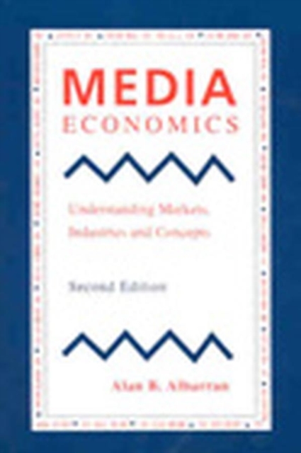 Media Economics : Understanding Markets, Industries and Concepts, Paperback / softback Book