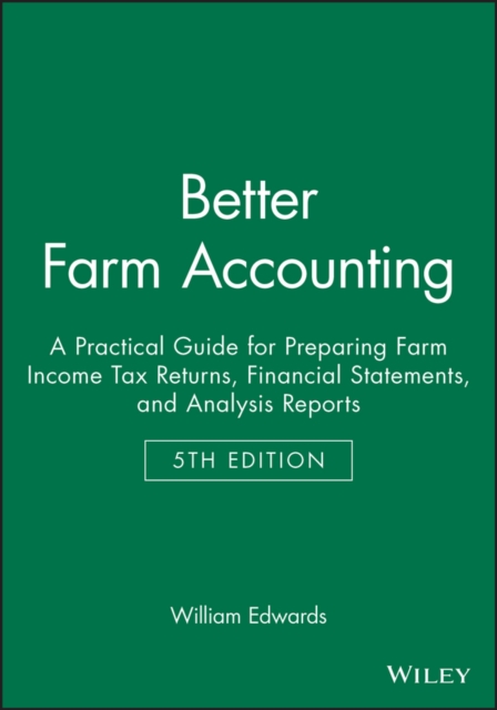 Better Farm Accounting : A Practical Guide for Preparing Farm Income Tax Returns, Financial Statements, and Analysis Reports, Paperback / softback Book