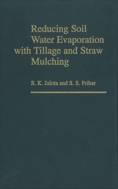 Reducing Soil Water Evaporation with Tillage and Straw Mulching, Hardback Book