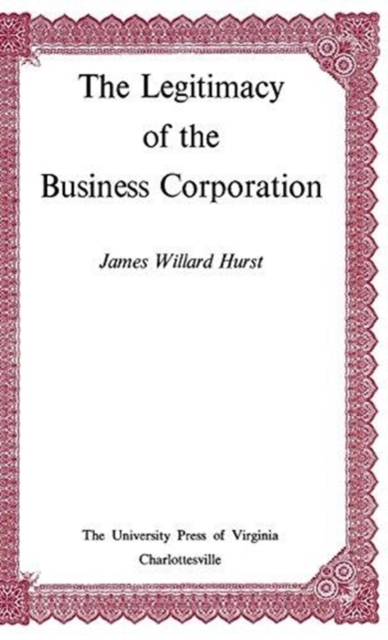 The Legitimacy of the Business Corporation in the Law of the United States, 1780-1970, Hardback Book