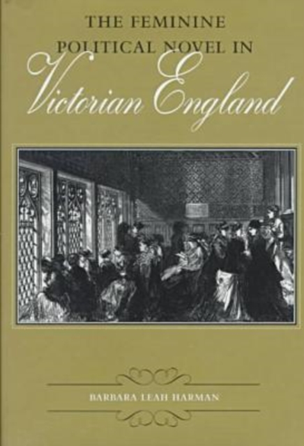 The Feminine Political Novel in Victorian England, Hardback Book