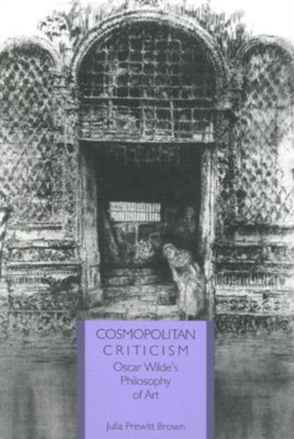 Cosmopolitan Criticism : Oscar Wilde's Philosophy of Art, Paperback / softback Book