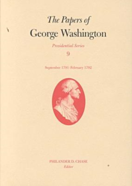 The Papers of George Washington v.9; Presidential Series;September 1791-February 1792, Hardback Book