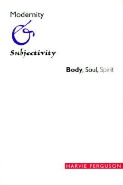 Modernity and Subjectivity : Body, Soul, Spirit, Paperback / softback Book