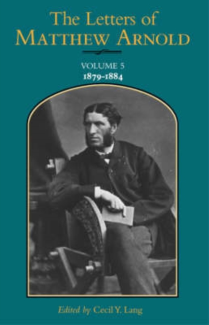 The Letters of Matthew Arnold v.5; 1879-1884, Hardback Book