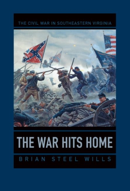 The War Hits Home : The Civil War in Southeastern Virginia, Hardback Book