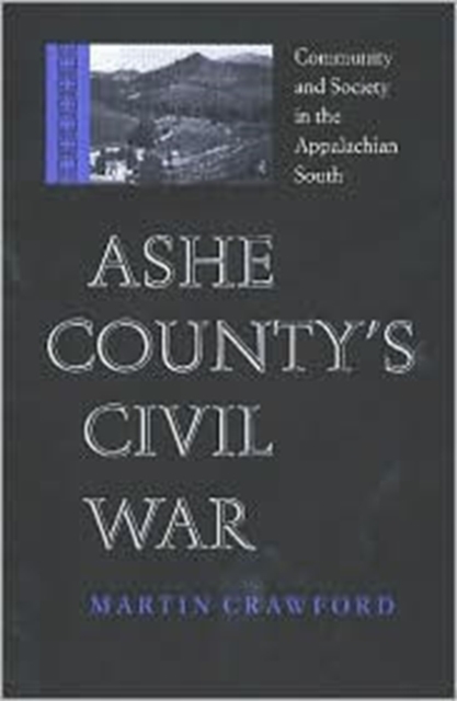Ashe County's Civil War : Community and Society in the Appalachian South, Hardback Book