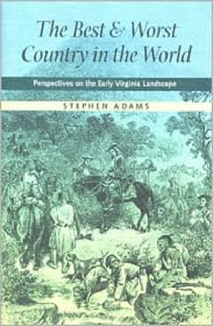 The Best and Worst Country in the World : Perspectives on the Early Virginia Landscape, Hardback Book