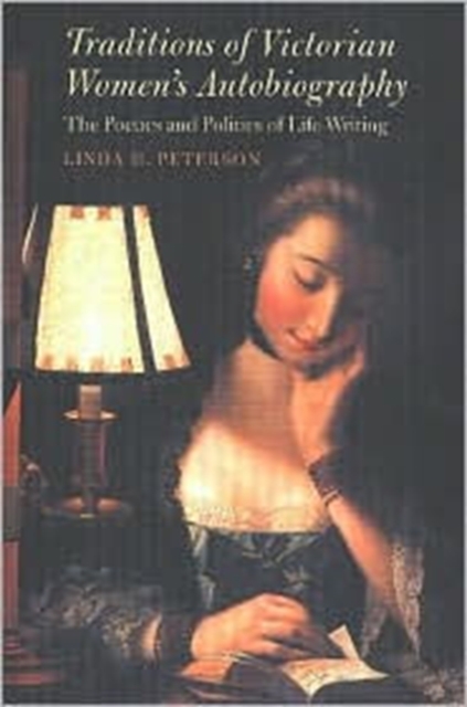 Traditions of Victorian Women's Autobiography : The Poetics and Politics of Life Writing, Paperback / softback Book