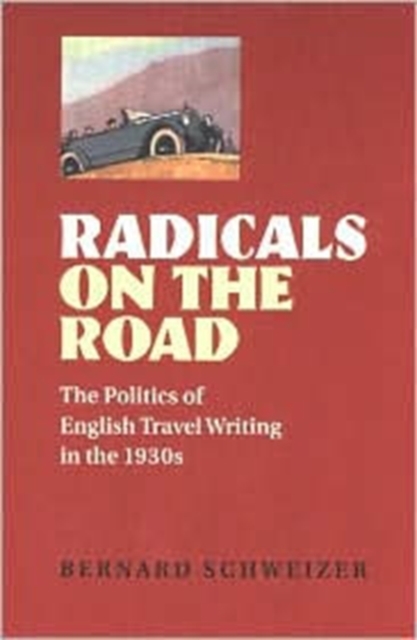 Radicals on the Road : The Politics of English Travel Writing in the 1930s, Hardback Book